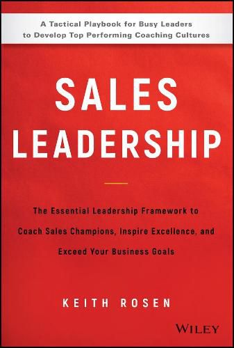 Cover image for Sales Leadership: The Essential Leadership Framework to Coach Sales Champions, Inspire Excellence, and Exceed Your Business Goals