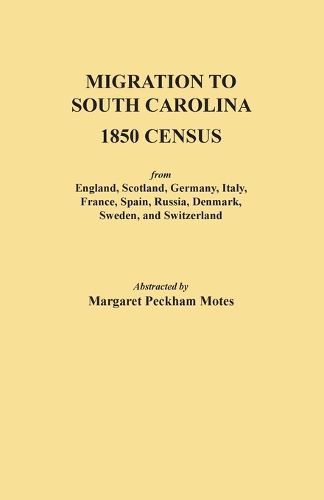 Cover image for Migration to South Carolina, 1850 Census: From England, Scotland, Germany, Italy, France, Spain, Russia, Denmark, Sweden, and Switzerland