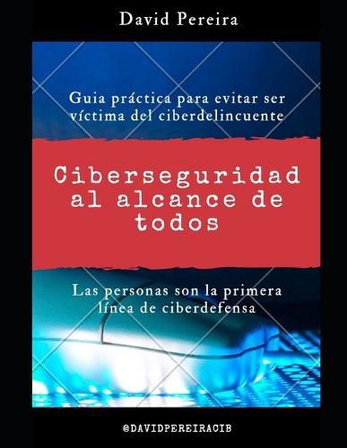 Cover image for Ciberseguridad al alcance de todos: Guia practica para evitar ser victima del ciberdelincuente