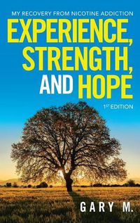 Cover image for Experience, Strength, and Hope: My Recovery from Nicotine Addiction