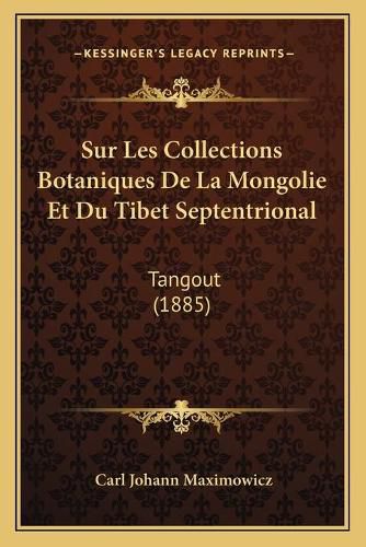 Cover image for Sur Les Collections Botaniques de La Mongolie Et Du Tibet Septentrional: Tangout (1885)