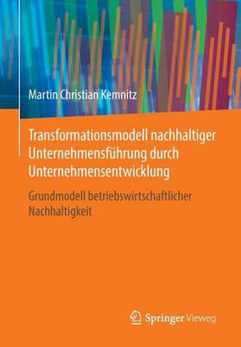 Cover image for Transformationsmodell Nachhaltiger Unternehmensfuhrung Durch Unternehmensentwicklung: Grundmodell Betriebswirtschaftlicher Nachhaltigkeit