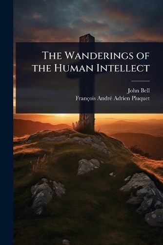 Cover image for The Wanderings of the Human Intellect