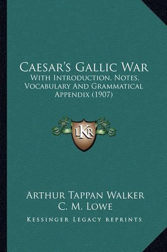 Caesar's Gallic War: With Introduction, Notes, Vocabulary and Grammatical Appendix (1907)