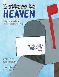 Cover image for Letters to Heaven: Sally's story about cancer, death...and hope