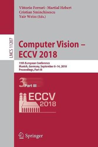 Cover image for Computer Vision - ECCV 2018: 15th European Conference, Munich, Germany, September 8-14, 2018, Proceedings, Part III