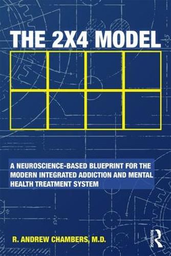 Cover image for The 2 x 4 Model: A Neuroscience-Based Blueprint for the Modern Integrated Addiction and Mental Health Treatment System