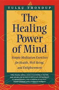 Cover image for The Healing Power of Mind: Simple Meditation Exercises for Health, Well-Being, and Enlightenment