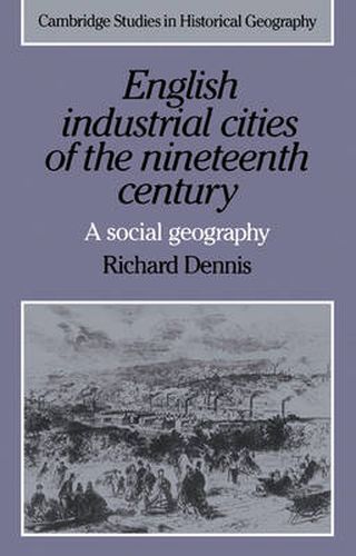 Cover image for English Industrial Cities of the Nineteenth Century: A Social Geography
