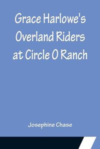 Cover image for Grace Harlowe's Overland Riders at Circle O Ranch