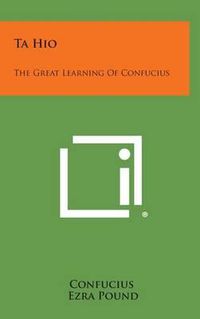 Cover image for Ta Hio: The Great Learning of Confucius