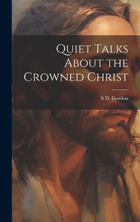 Cover image for Quiet Talks About the Crowned Christ