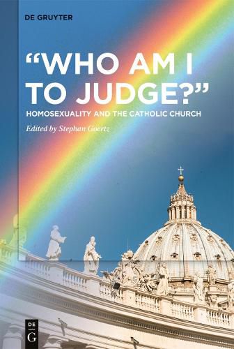 Cover image for Who Am I to Judge?: Homosexuality and the Catholic Church