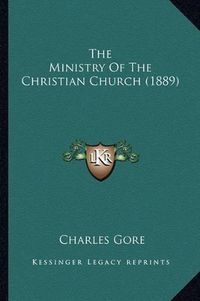 Cover image for The Ministry of the Christian Church (1889)