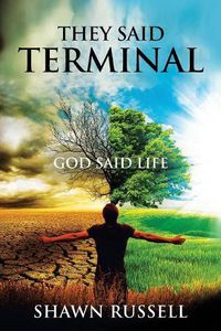 Cover image for They Said Terminal: God Said Life