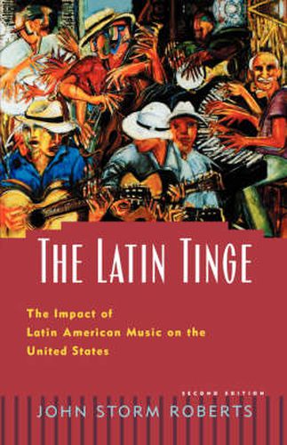 Cover image for The Latin Tinge: The Impact of Latin American Music on the United States