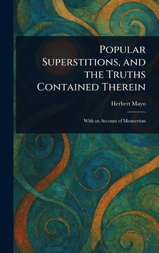 Cover image for Popular Superstitions, and the Truths Contained Therein