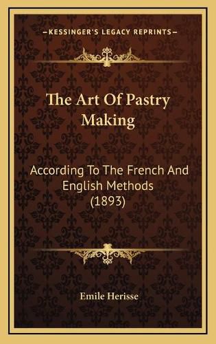 The Art of Pastry Making: According to the French and English Methods (1893)