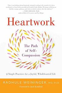 Cover image for Heartwork: The Path of Self-Compassion-9 Practices for Opening the Heart