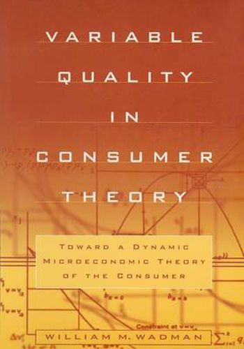 Cover image for Variable Quality in Consumer Theory: Towards a Dynamic Microeconomic Theory of the Consumer