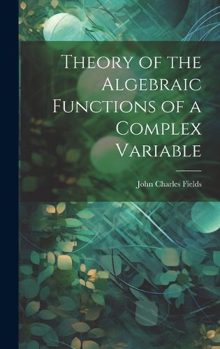 Cover image for Theory of the Algebraic Functions of a Complex Variable