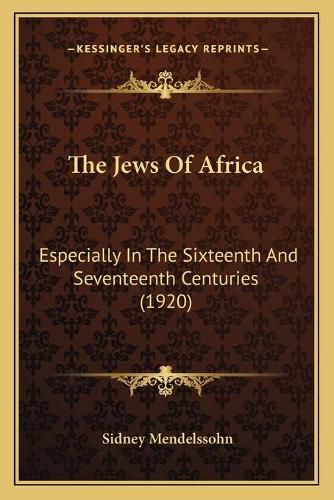 Cover image for The Jews of Africa: Especially in the Sixteenth and Seventeenth Centuries (1920)