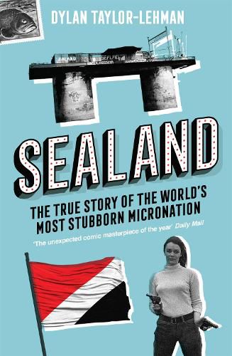 Cover image for Sealand: The True Story of the World's Most Stubborn Micronation