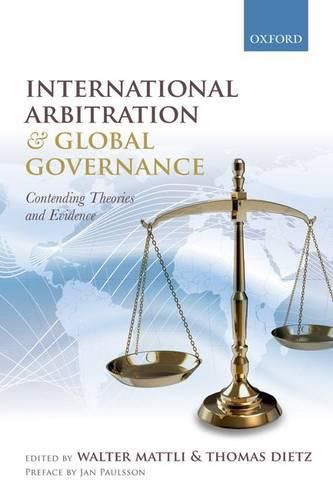 Cover image for International Arbitration and Global Governance: Contending Theories and Evidence