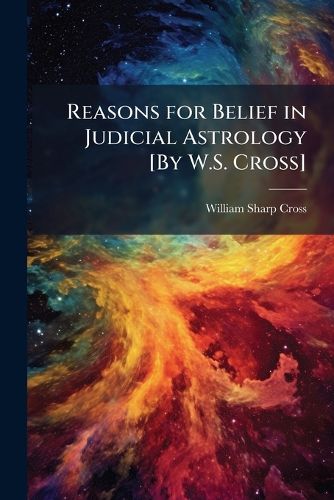 Cover image for Reasons for Belief in Judicial Astrology [By W.S. Cross].