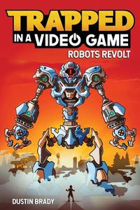 Cover image for Trapped in a Video Game: Robots Revolt