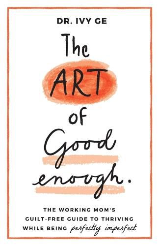 Cover image for The Art of Good Enough: The Working Mom's Guilt-Free Guide to Thriving While Being Perfectly Imperfect