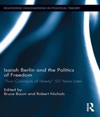 Cover image for Isaiah Berlin and the Politics of Freedom: 'Two Concepts of Liberty' 50 Years Later