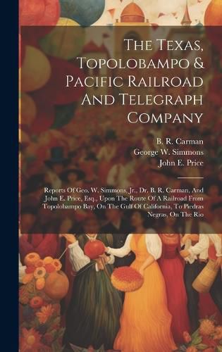 The Texas, Topolobampo & Pacific Railroad And Telegraph Company