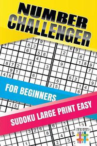 Cover image for Number Challenger for Beginners Sudoku Large Print Easy