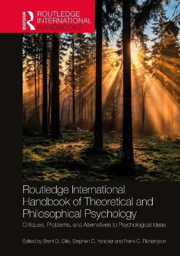 Routledge International Handbook of Theoretical and Philosophical Psychology: Critiques, Problems, and Alternatives to Psychological Ideas