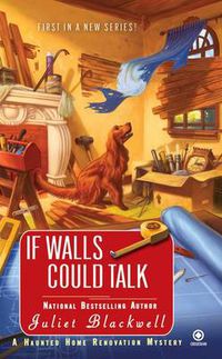 Cover image for If Walls Could Talk: A Haunted Home Renovation Mystery