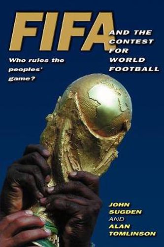 FIFA and the Contest for World Football: Who Rules the People's Game?