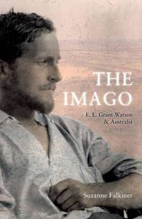 Cover image for The Imago: E. L. Grant Watson and Australia