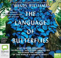 Cover image for The Language Of Butterflies: How Thieves, Hoarders, Scientists, and Other Obsessives Unlocked the Secrets of the World's Favorite Insect