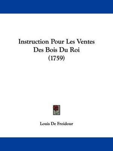 Instruction Pour Les Ventes Des Bois Du Roi (1759)