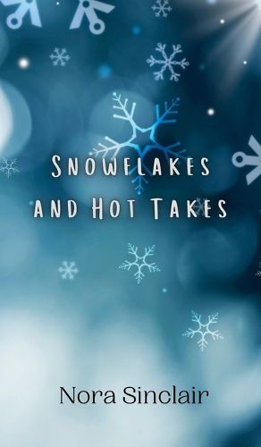 Cover image for Snowflakes and Hot Takes