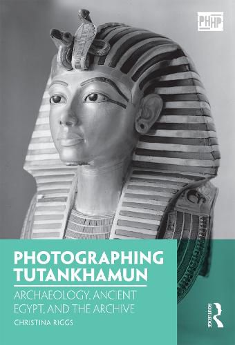 Cover image for Photographing Tutankhamun: Archaeology, Ancient Egypt, and the Archive