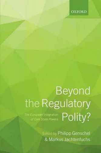 Cover image for Beyond the Regulatory Polity?: The European Integration of Core State Powers