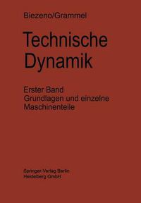 Cover image for Technische Dynamik: Erster Band Grundlagen und Einzelne Maschinenteile