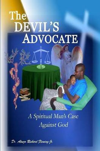 The DEVIL's ADVOCATE: A Spiritual Man's Case Against the LORD God