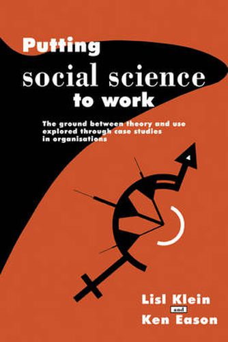 Cover image for Putting Social Science to Work: The Ground between Theory and Use Explored through Case Studies in Organisations