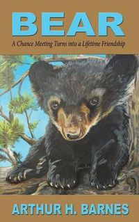 Cover image for Bear: A Chance Meeting Turns into a Lifetime Friendship