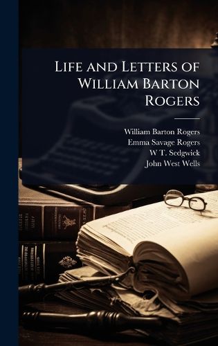 Cover image for Life and Letters of William Barton Rogers