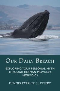 Cover image for Our Daily Breach: Exploring Your Personal Myth Through Herman Melville's Moby-Dick