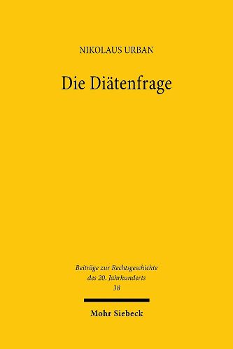 Cover image for Die Diatenfrage: Zum Abgeordnetenbild in Staatsrechtslehre und Politik 1900-1933